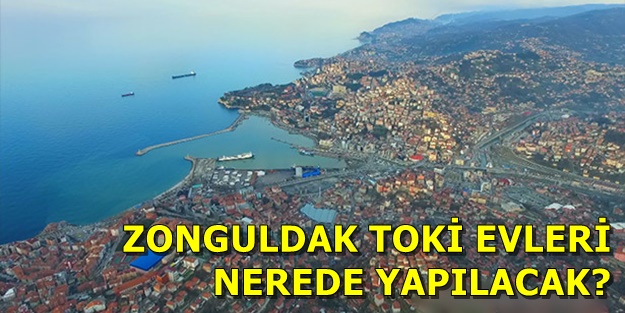 Zonguldak TOKİ başvurusu nasıl yapılır? TOKİ Zonguldak evleri hangi ilçelerde? TOKİ başvuru şartları