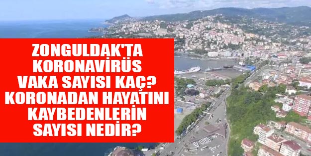 Zonguldak’ta koronavirüsten kaç kişi öldü? Zonguldak Koronavirüsten ölenlerin sayısı kaç oldu?