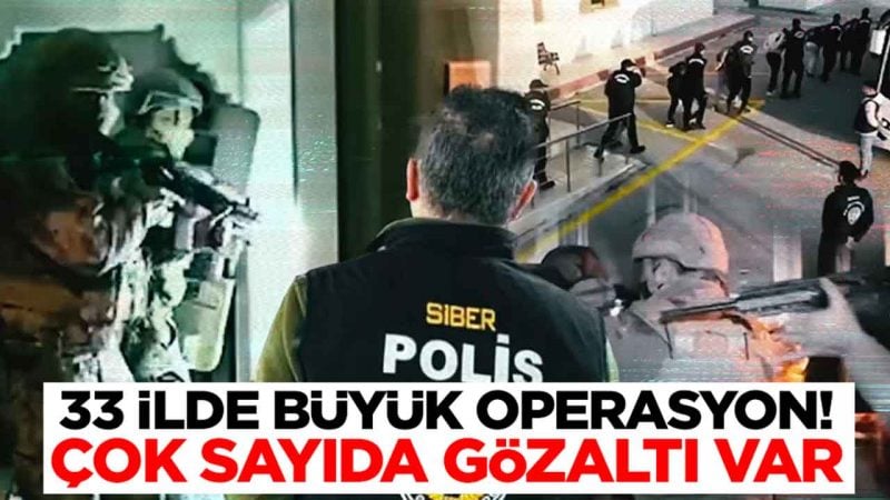 33 ilde büyük operasyon: Çok sayıda kişi gözaltına alındı