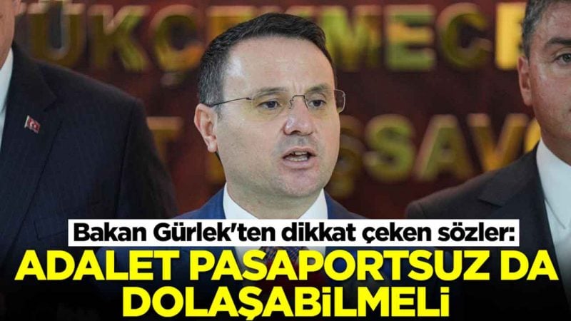 Bakan Gürlek'ten dikkat çeken sözler: Adalet pasaportsuz da dolaşabilmeli