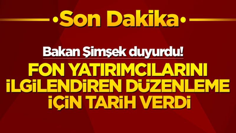 Bakan Şimşek duyurdu: Fon yatırımcılarını ilgilendiren düzenleme için tarih verdi