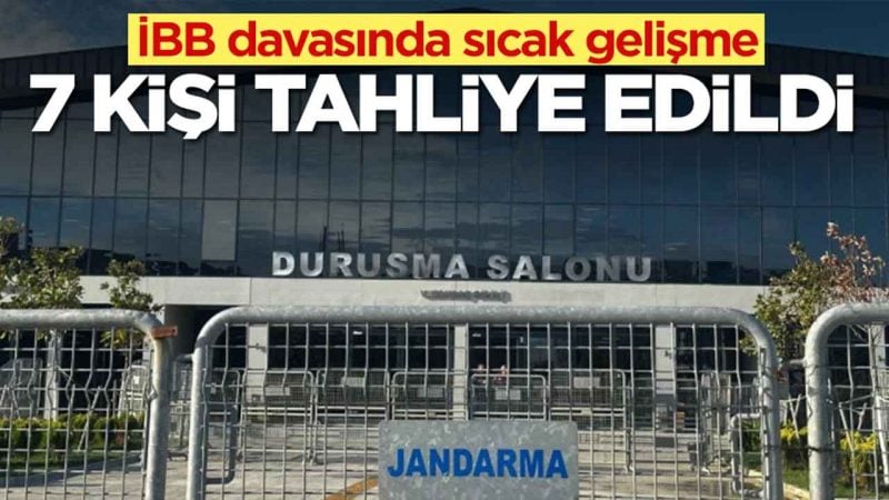 İBB davasında sıcak gelişme: 7 kişi tahliye edildi