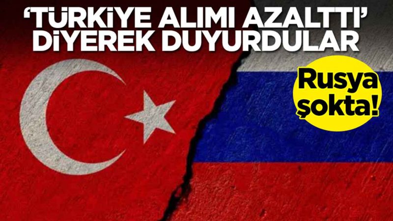 Rusya şokta: 'Türkiye alımı azalttı' diyerek duyurdular