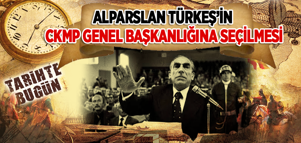 01 Ağustos 1965: Alparslan Türkeş’in CKMP Genel Başkanlığına Seçilmesi