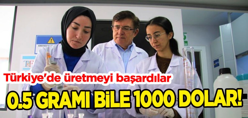 0.5 gramı bile 1000 dolar, Türkiye'de üretmeyi başardılar! Dünyayı sarsacak tarihi müthiş adım
