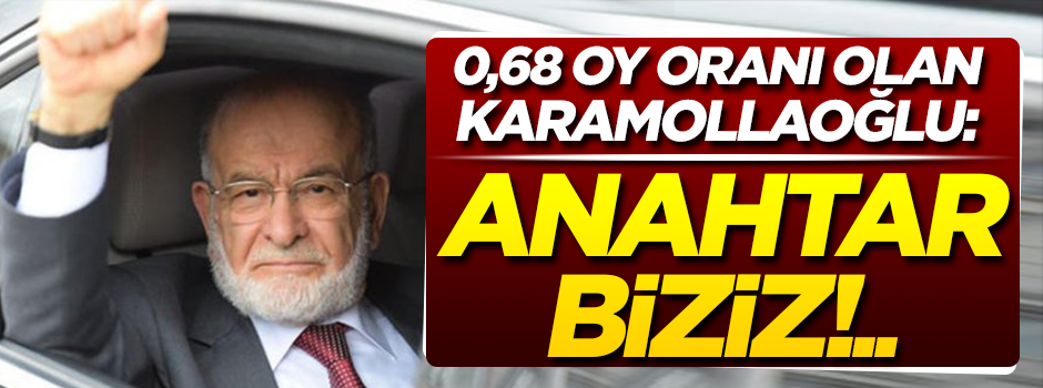0,68 oy oranı olan Karamollaoğlu: Anahtar biziz!..
