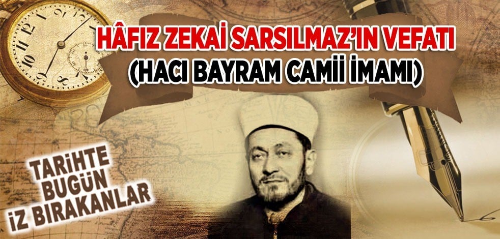 09.09.1977: Hafız İsmail Zekâi Sarsılmaz'ın vefatı (Hacı Bayram Camii İmamı)