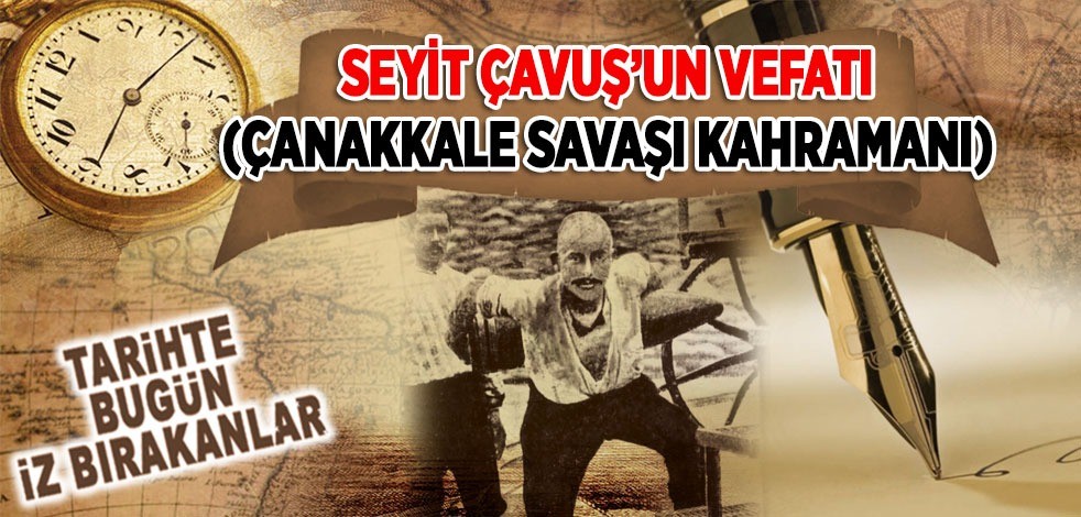 1 Aralık 1939: Seyit Çavuş'un vefatı (Çanakkale Savaşı Kahramanı)