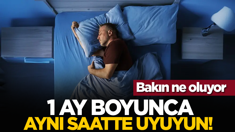 1 ay boyunca aynı saatte uyuyun! Bakın ne oluyor