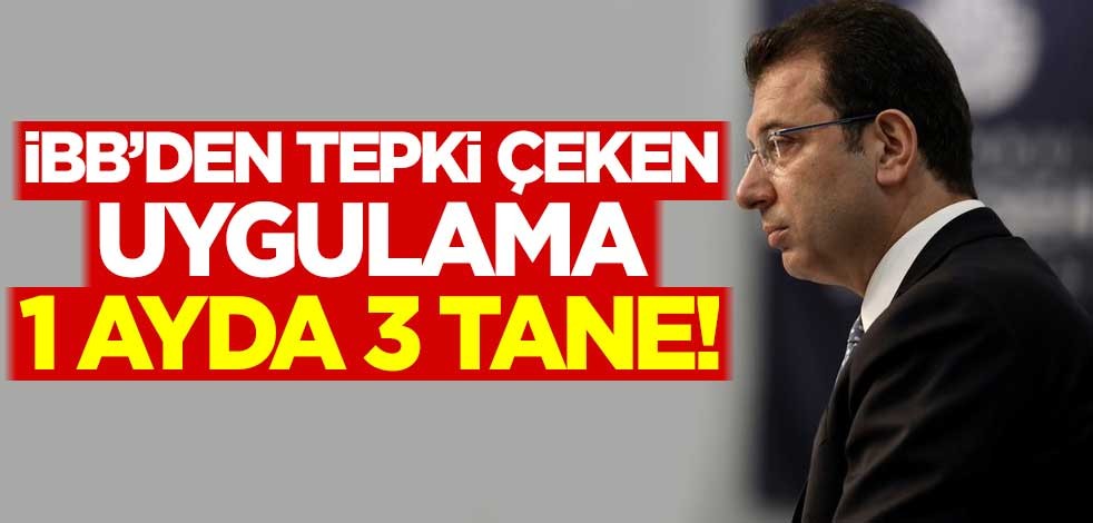 1 ayda 3 tane! İBB'den tepki çeken uygulama