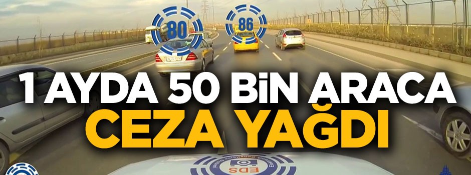 1 ayda 50 bin araca ceza yağdı!