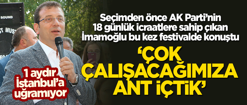1 aydır tatil yapan İmamoğlu: Çok çalışacağımıza dair ant içtik
