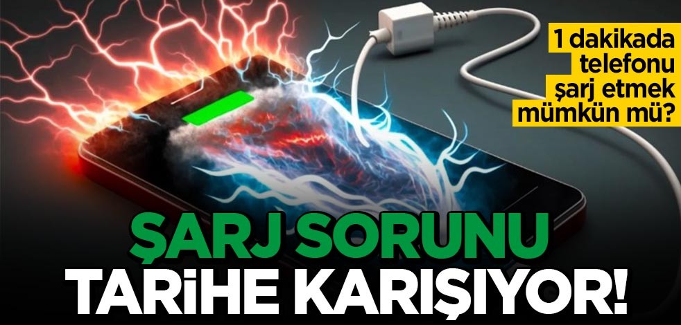 1 dakikada telefonu şarj etmek mümkün mü? Şarj sorunu tarihe karışıyor!