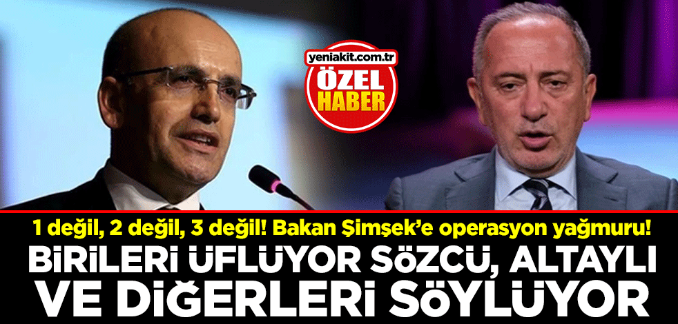 1 değil, 2 değil, 3 değil! Bakan Şimşek’e operasyon yağmuru! Birileri üflüyor Sözcü, Altaylı ve diğerleri söylüyor