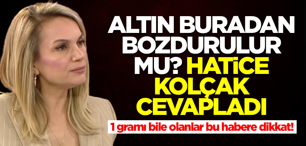 1 gram altını bile olanlar dikkat! 'Altında buradan çıkılır mı?' sorusuna Hatice Kolçak'tan olay tahmin
