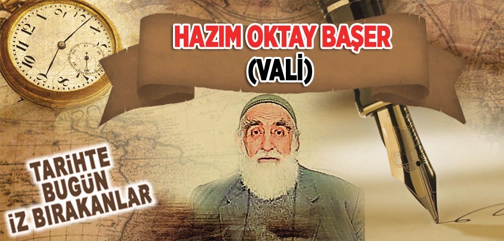 1 Haziran 2009: Eski Vali Hazım Oktay Başer'in vefatı
