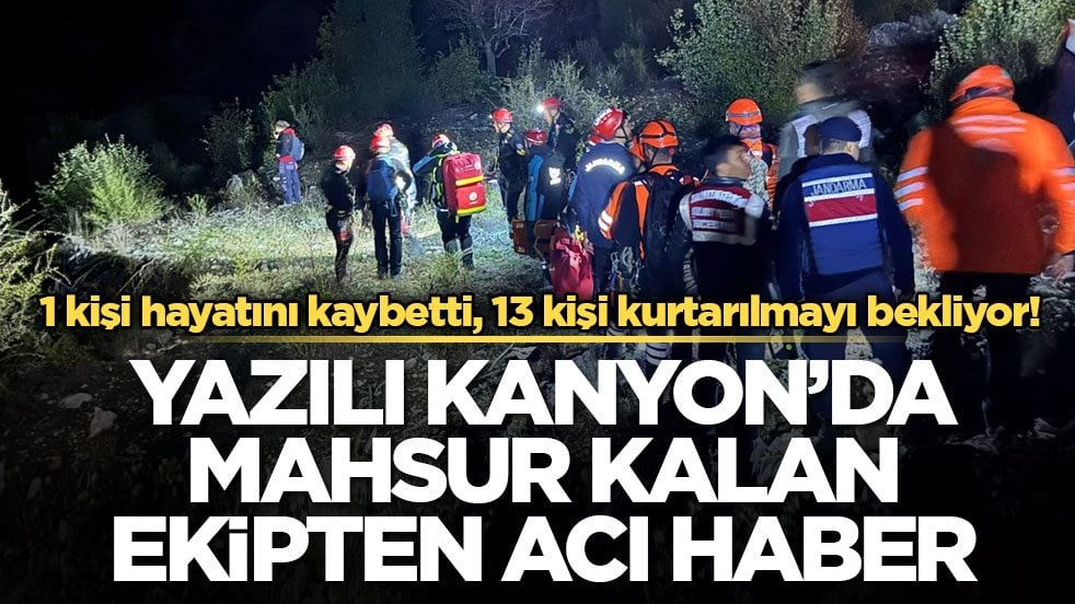 1 kişi hayatını kaybetti, 13 kişi kurtarılmayı bekliyor! Yazılı Kanyon’da mahsur kalan ekipten acı haber