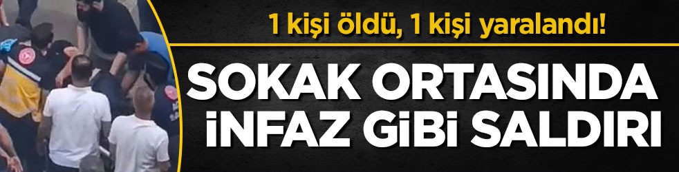 1 kişi öldü, 1 kişi yaralandı! Sokak ortasında infaz gibi saldırı