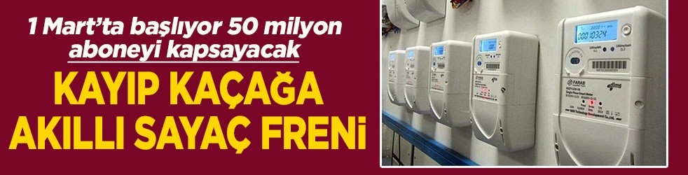 1 Mart’ta başlıyor 50 milyon aboneyi kapsayacak Kayıp kaçağa akıllı sayaç freni