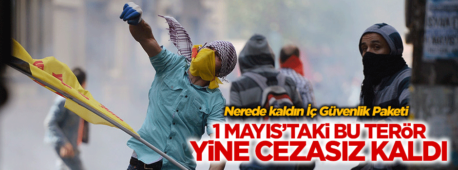 1 Mayıs terörü yine cezasız kaldı