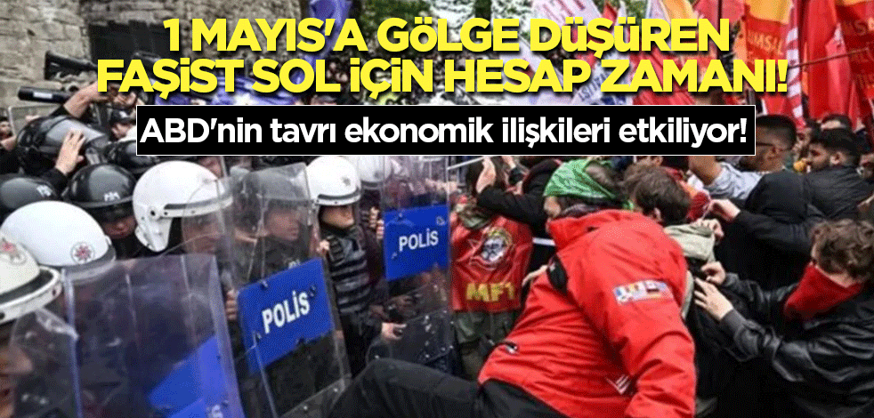 1 Mayıs'a gölge düşüren faşist sol için hesap zamanı! Tutuklu sayısı arttı