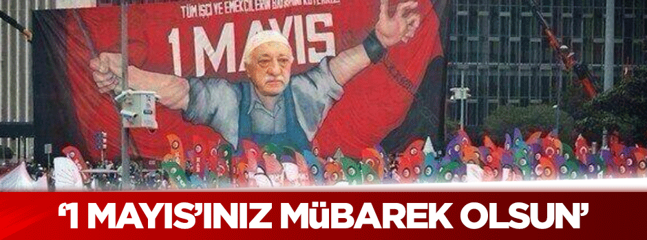 "1 Mayıs'ınız mübarek olsun muhterem yoldaşlar"