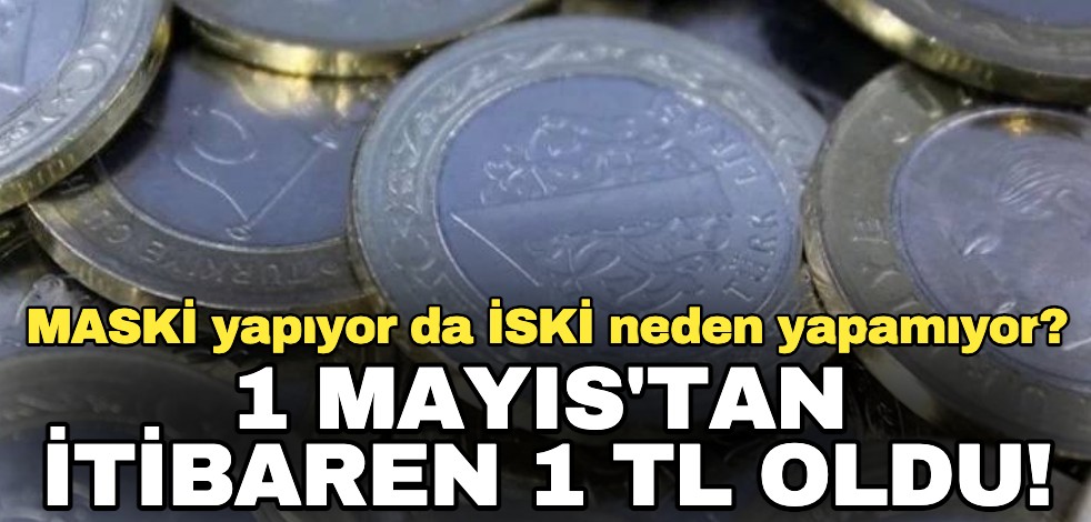 1 Mayıs'tan itibaren 1 TL oldu! MASKİ yapıyor da İSKİ neden yapamıyor?
