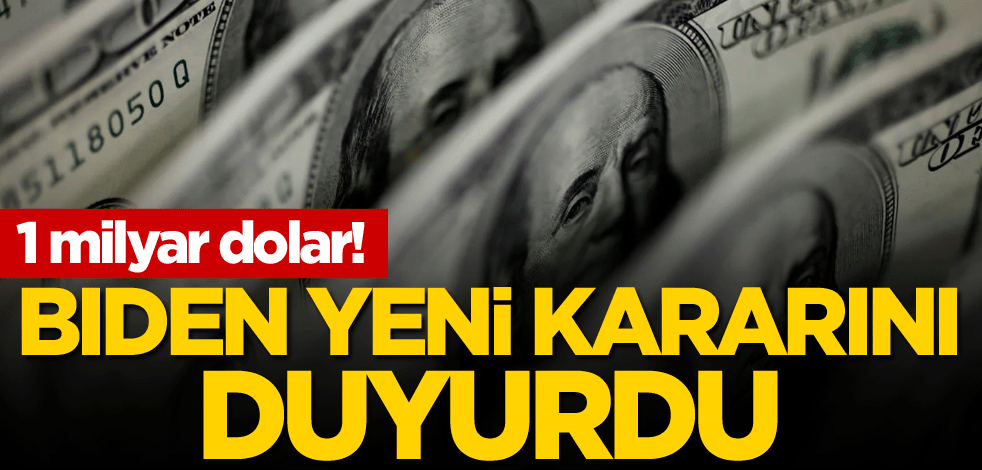 1 milyar dolar! Biden yeni kararını duyurdu