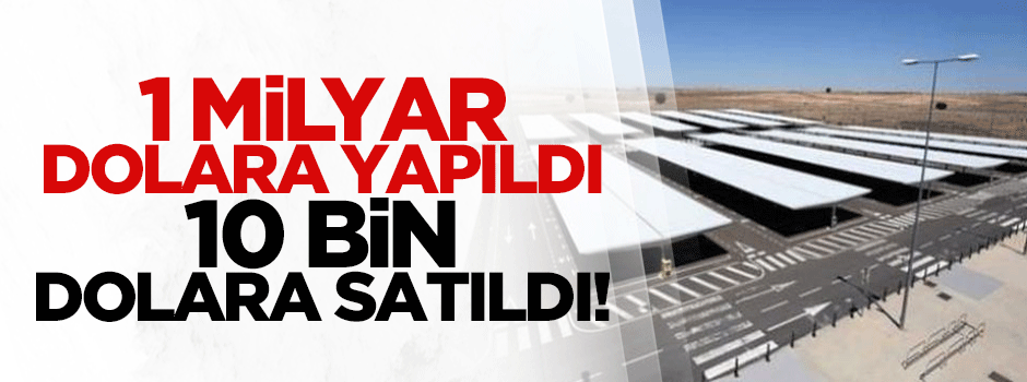 1 milyar dolara yapıldı 10 bin dolara satıldı