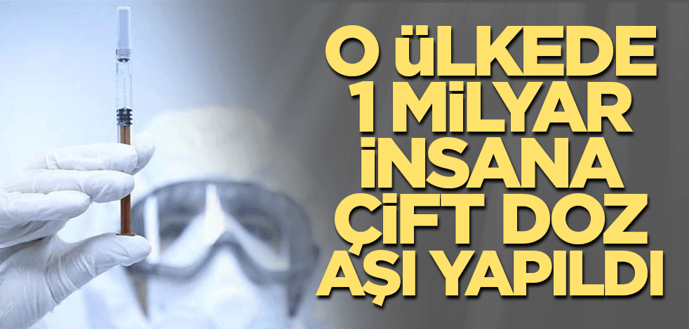 1 milyar insana çift doz aşı yaptılar
