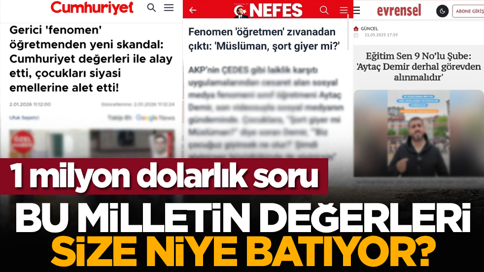 1 milyon dolarlık soru: Bu milletin değerleri size niye batıyor?