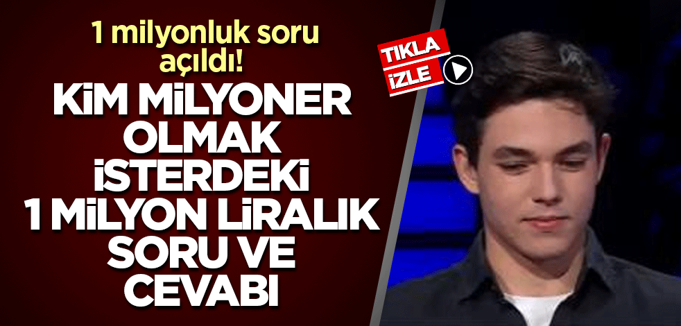1 milyonluk soru açıldı! İşte Kim Milyoner Olmak İsterdeki 1 milyon liralık soru ve cevabı