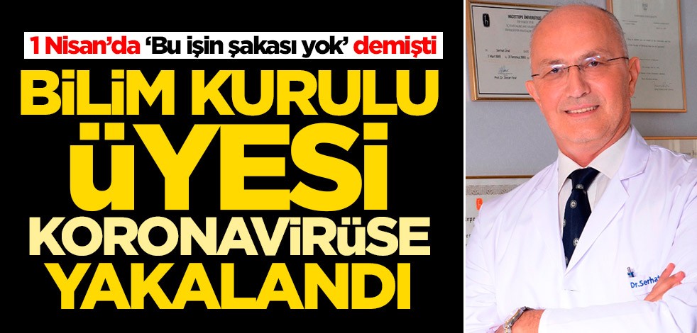 1 Nisan’da ‘Bu işin şakası yok’ demişti! Bilim Kurulu üyesi Prof. Dr. Serhat Ünal koronavirüse yakalandı