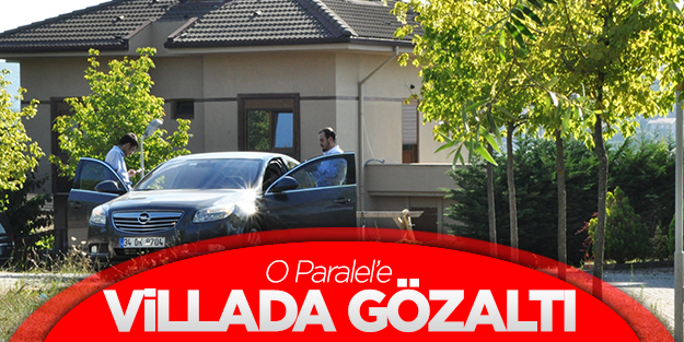 '1 numara' Yılmazer villasında gözaltına alındı