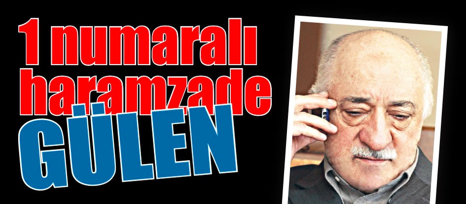 1 numaralı haramzade Gülen