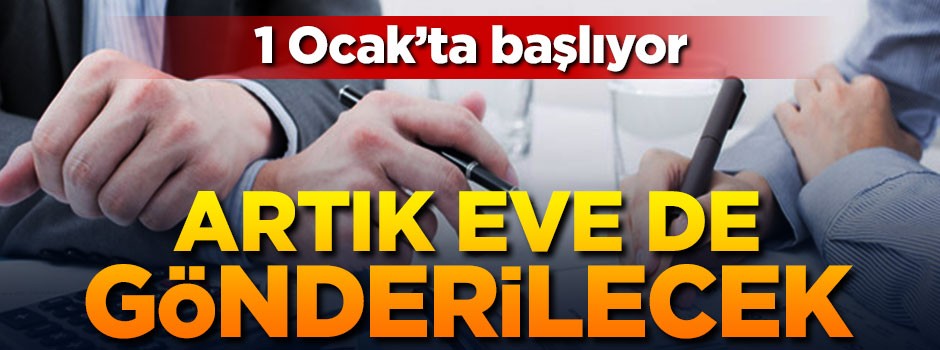 1 Ocak'ta başlıyor! Artık eve de gönderilecek