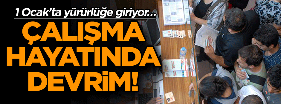 1 Ocak’ta yürürlüğe giriyor… Çalışma hayatında devrim!