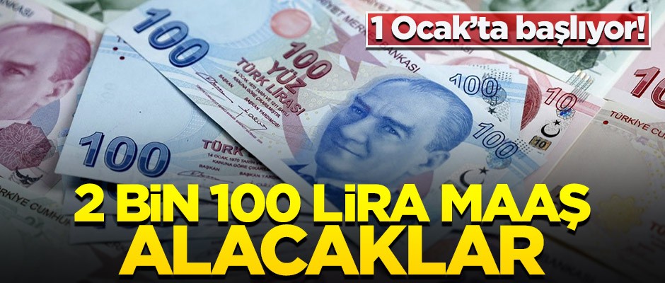 1 Ocak'tan itibaren başlıyor! 2 bin 100 lira maaş alabilecekler