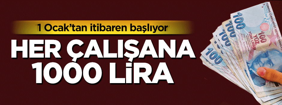 1 Ocak'tan itibaren başlıyor! Her çalışana bin TL