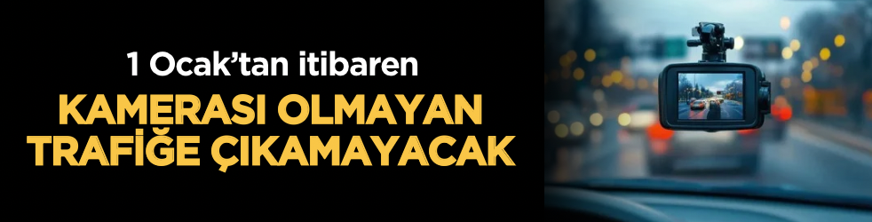 1 Ocak’tan itibaren kamerası olmayan trafiğe çıkamayacak