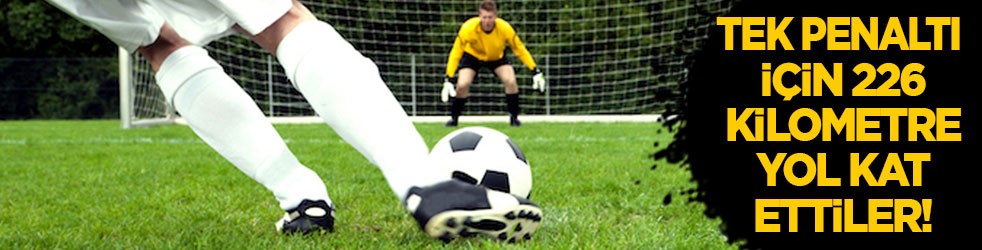 Tek bir penaltı atmak için 226 kilometre yol kat ettiler! Golü atıp döndüler