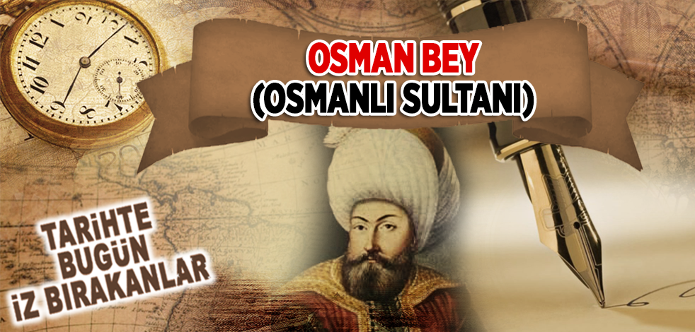 1 Şubat 1324: Osmanlı Sultanı Osman Bey'in vefatı