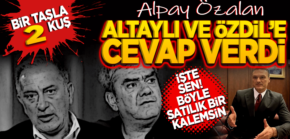 1 taşla 2 kuş! Alpay Özalan Altaylı ve Özdil’e cevap verdi! "İşte sen böyle bir satılık kalemsin."