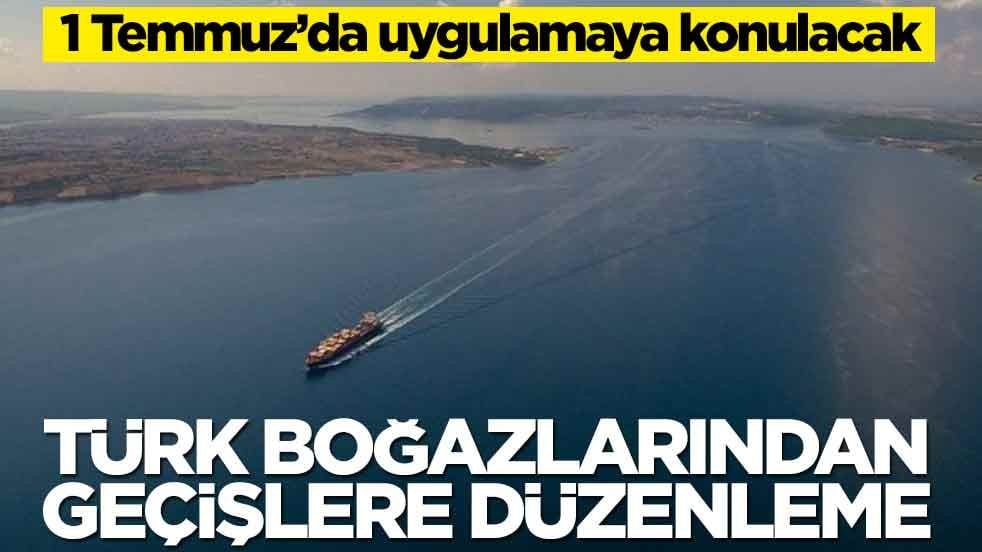 1 Temmuz’da uygulamaya konulacak! Türk Boğazlarından geçişlere düzenleme