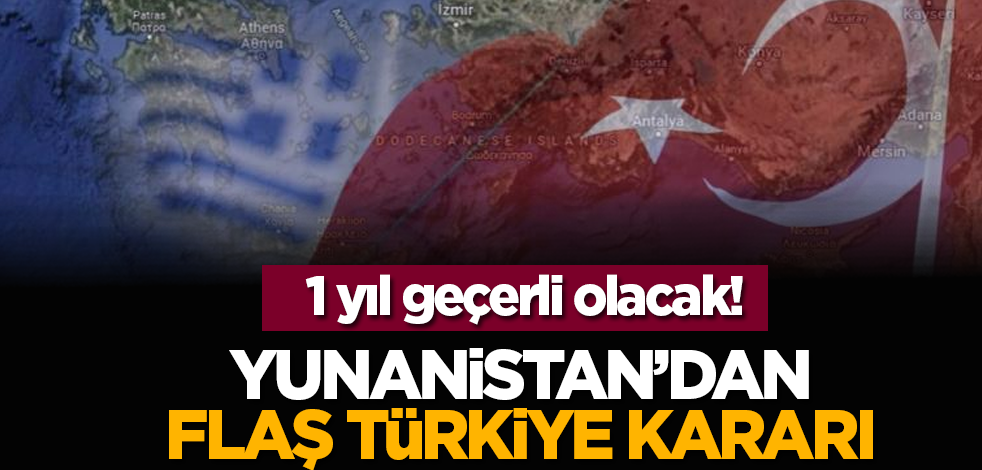 1 yıl geçerli olacak! Yunanistan'dan flaş Türkiye kararı