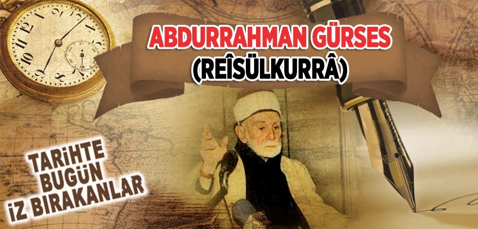 10 Ağustos 1999: Reîsülkurrâ Abdurahman Gürses'in vefatı