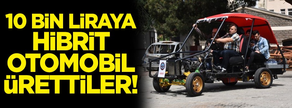 10 bin liraya hibrit otomobil ürettiler!
