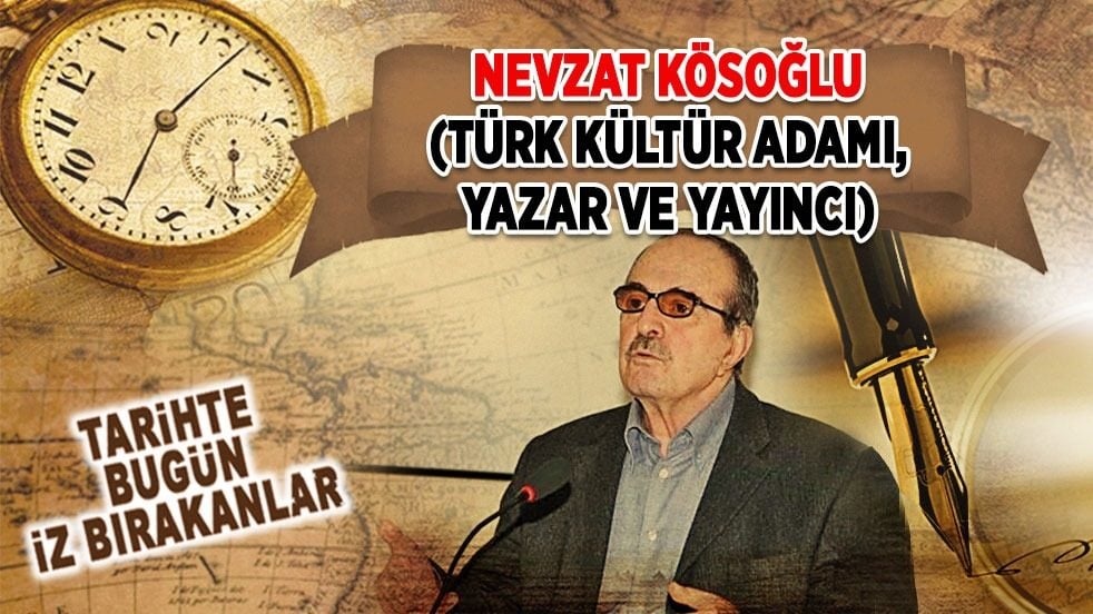 10 Ekim 2013: Nevzat Kösoğlu'nun vefatı (Türk Kültür Adamı, Yazar ve Yayıncı)
