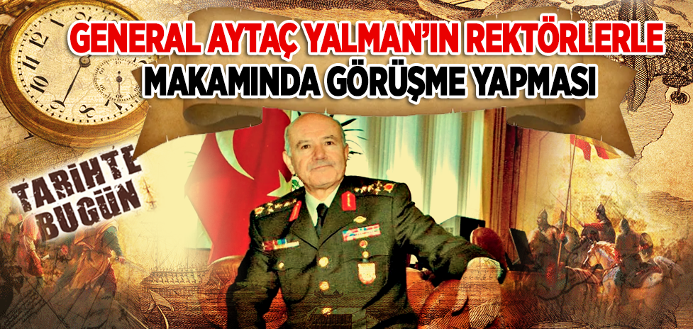 10 Eylül 2003: General Aytaç Yalman’ın Rektörlerle Makamında Görüşme Yapması