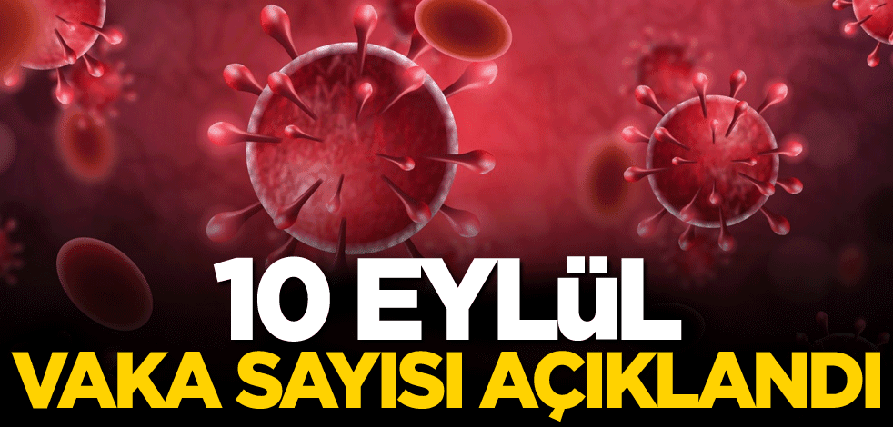 10 Eylül vaka sayısı açıklandı